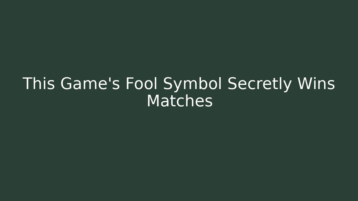 This Game’s Fool Symbol Secretly Wins Matches