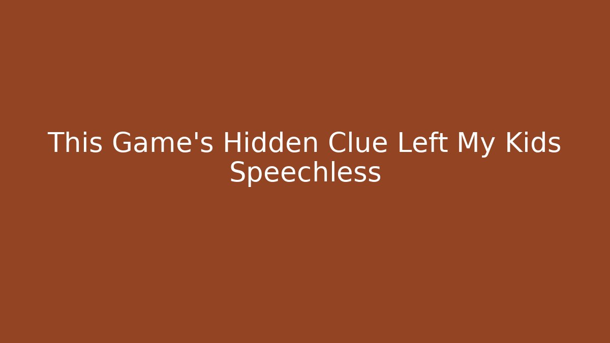 This Game’s Hidden Clue Left My Kids Speechless