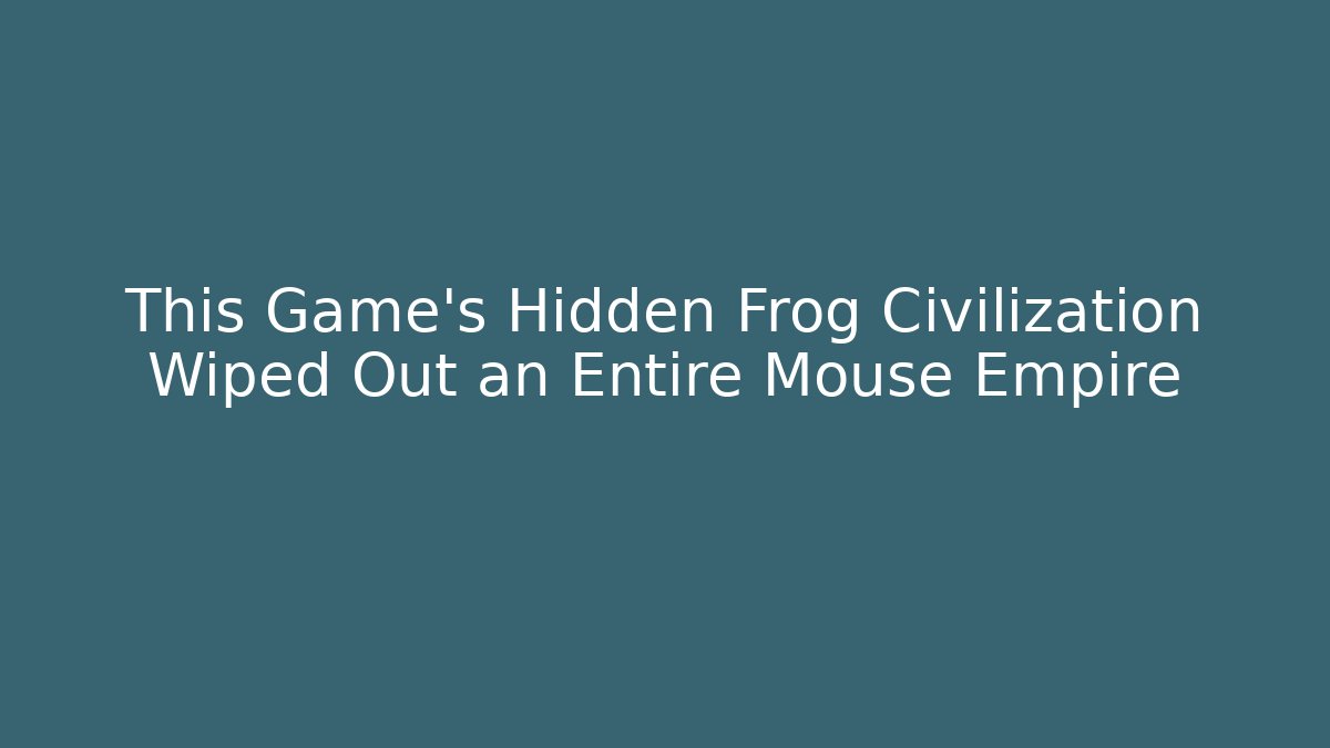 This Game’s Hidden Frog Civilization Wiped Out an Entire Mouse Empire