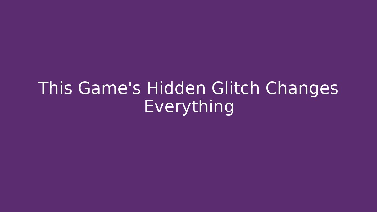 This Game’s Hidden Glitch Changes Everything