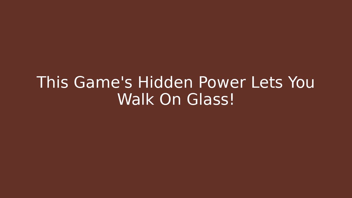 This Game’s Hidden Power Lets You Walk On Glass! - Critter Realm