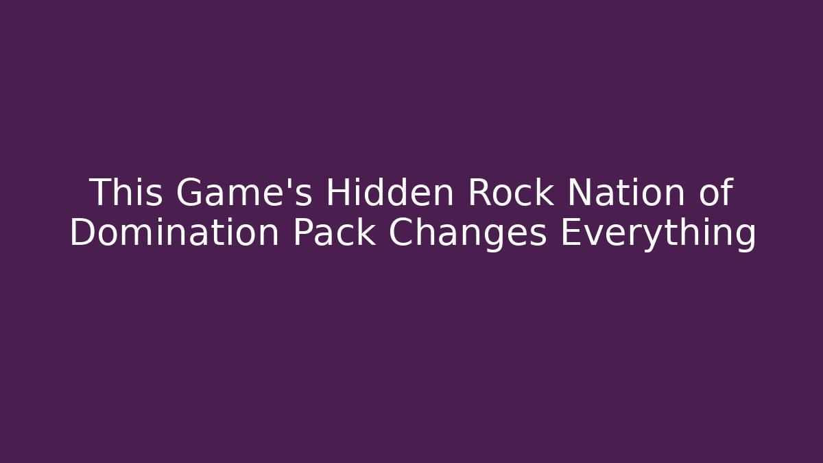 This Game’s Hidden Rock Nation of Domination Pack Changes Everything