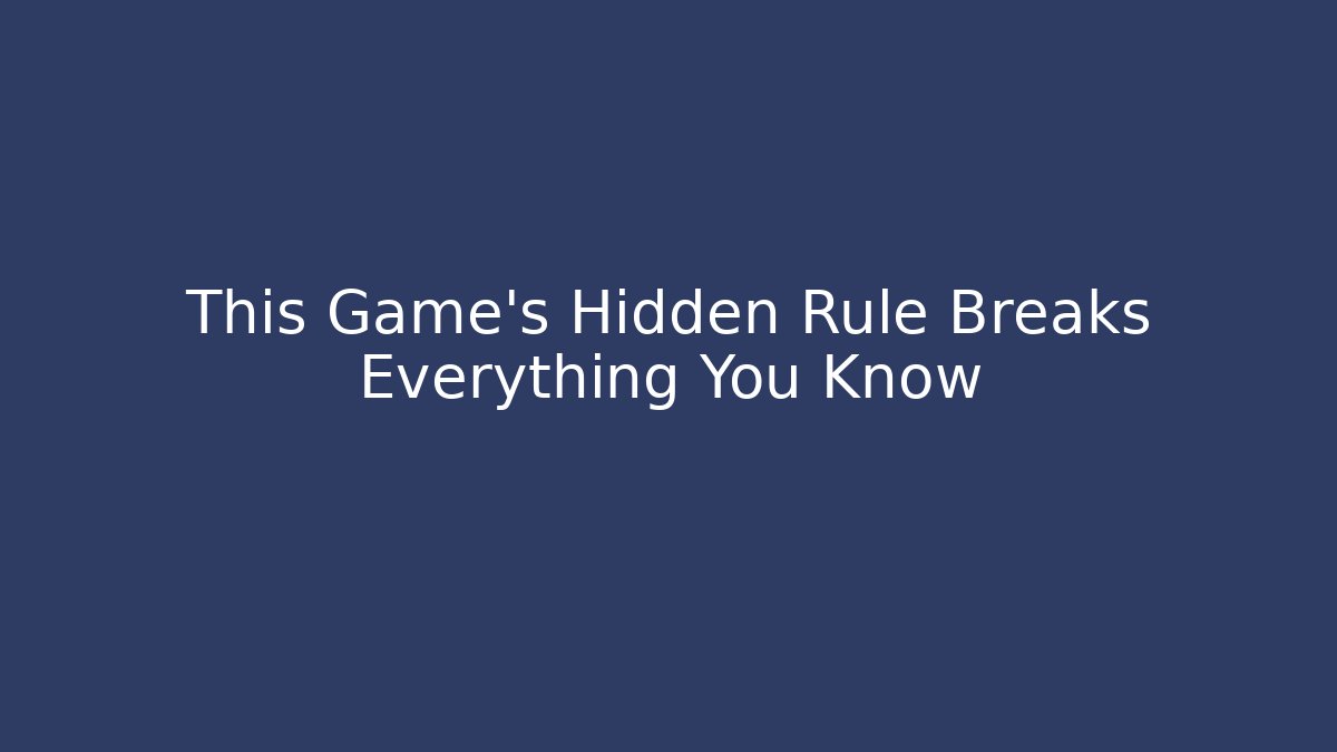 This Game’s Hidden Rule Breaks Everything You Know