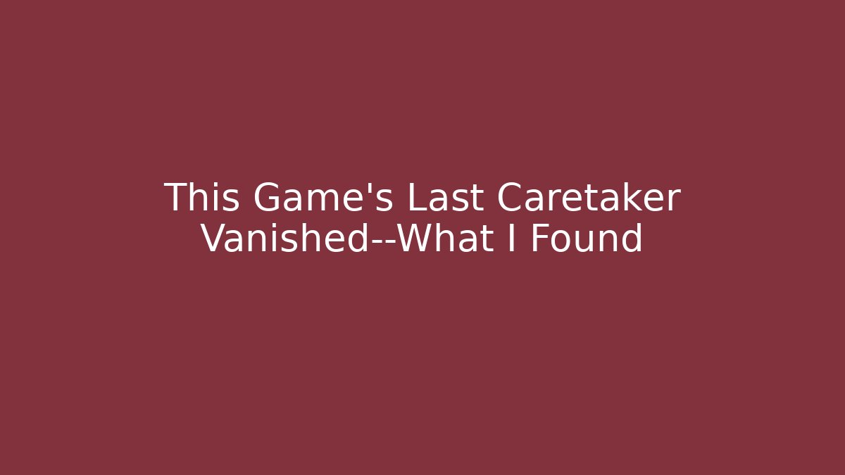 This Game’s Last Caretaker Vanished—What I Found - Critter Realm