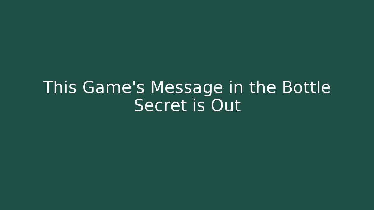 This Game’s Message in the Bottle Secret is Out
