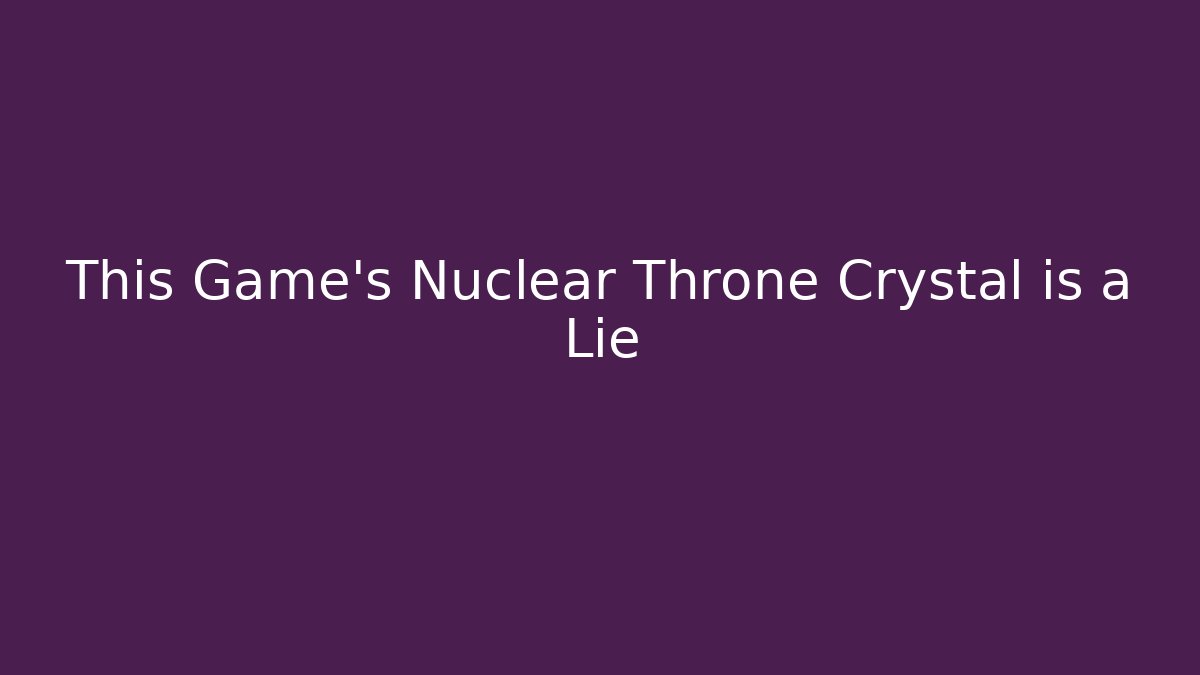 This Game’s Nuclear Throne Crystal is a Lie - Critter Realm