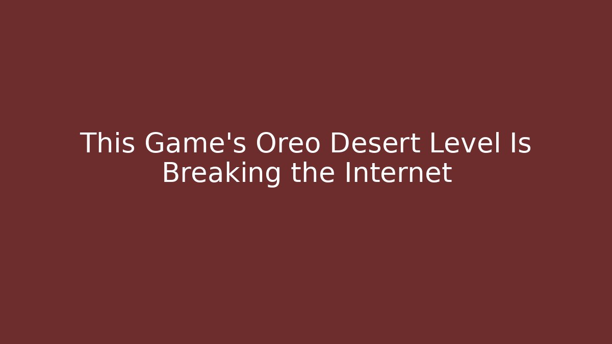 This Game’s Oreo Desert Level Is Breaking the Internet