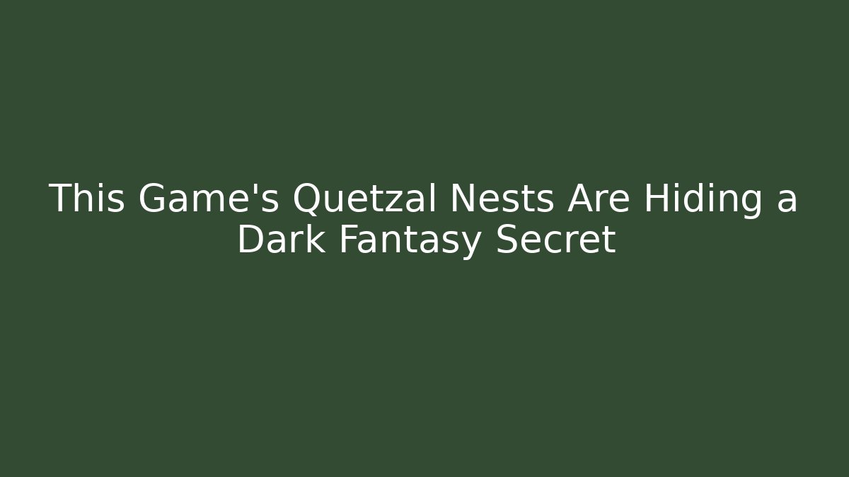 This Game’s Quetzal Nests Are Hiding a Dark Fantasy Secret - Critter Realm