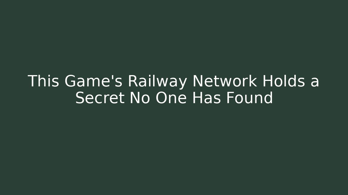 This Game’s Railway Network Holds a Secret No One Has Found