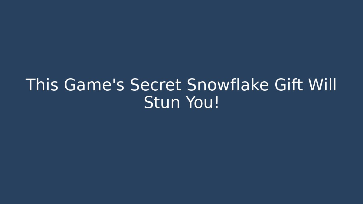 This Game’s Secret Snowflake Gift Will Stun You!