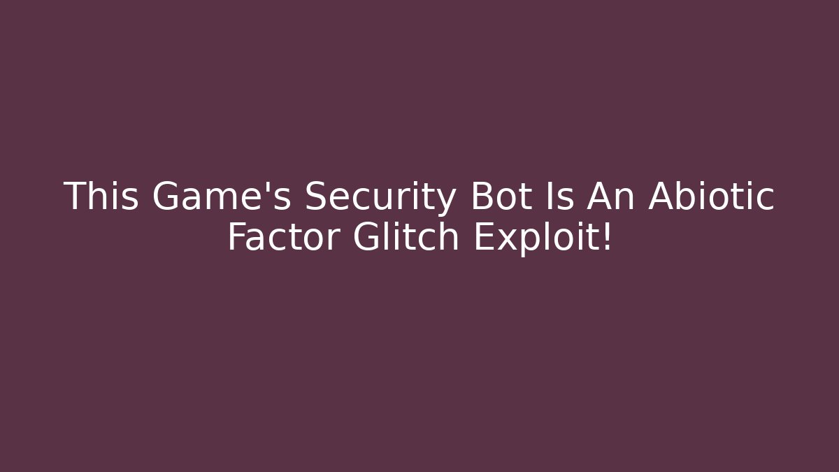 This Game’s Security Bot Is An Abiotic Factor Glitch Exploit!