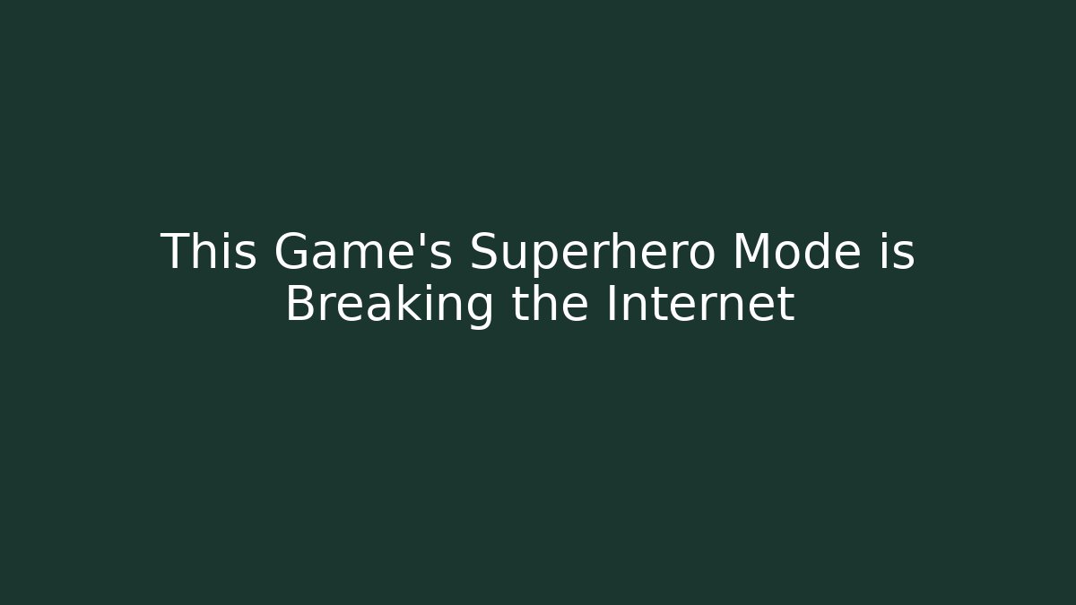 This Game’s Superhero Mode is Breaking the Internet
