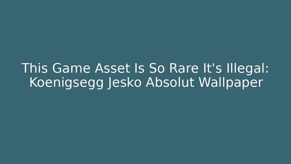 This Game Asset Is So Rare It’s Illegal: Koenigsegg Jesko Absolut Wallpaper