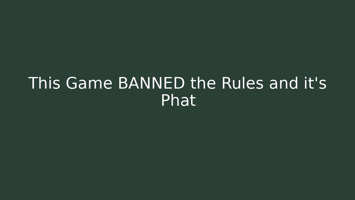 This Game BANNED the Rules and it's Phat