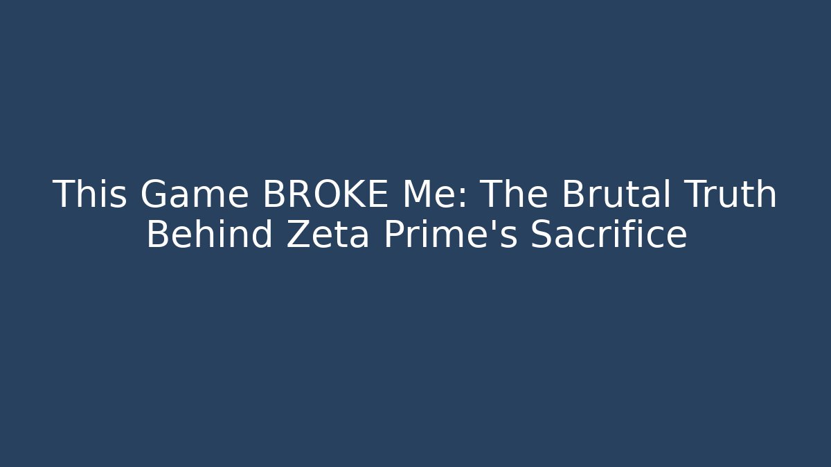 This Game BROKE Me: The Brutal Truth Behind Zeta Prime's Sacrifice
