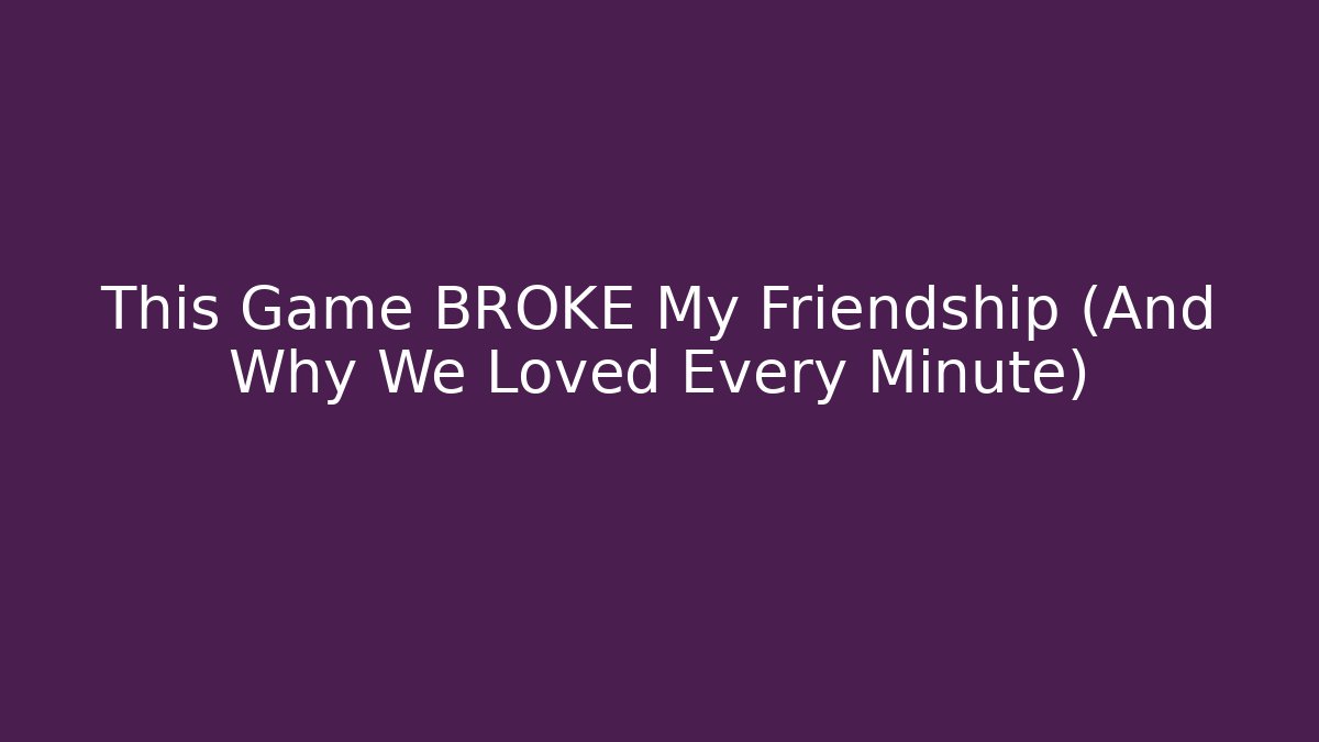 This Game BROKE My Friendship (And Why We Loved Every Minute)
