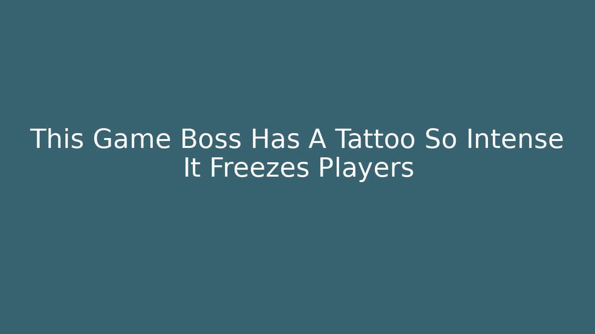 This Game Boss Has A Tattoo So Intense It Freezes Players - Critter Realm