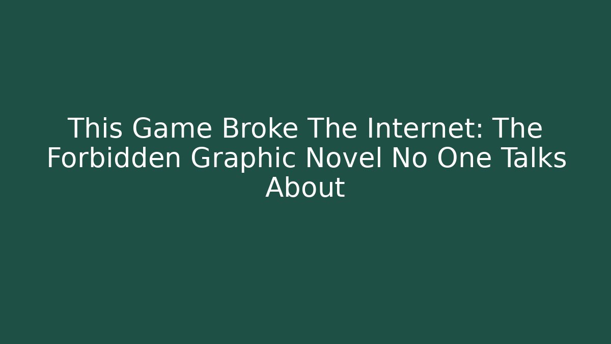 This Game Broke The Internet: The Forbidden Graphic Novel No One Talks About