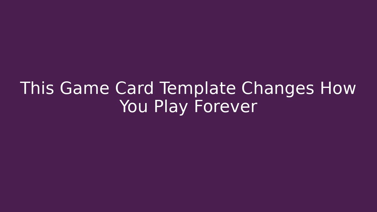 This Game Card Template Changes How You Play Forever