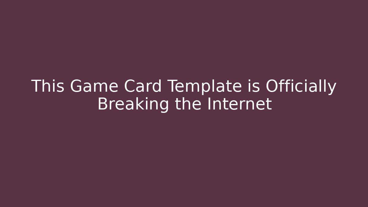 This Game Card Template is Officially Breaking the Internet - Critter Realm