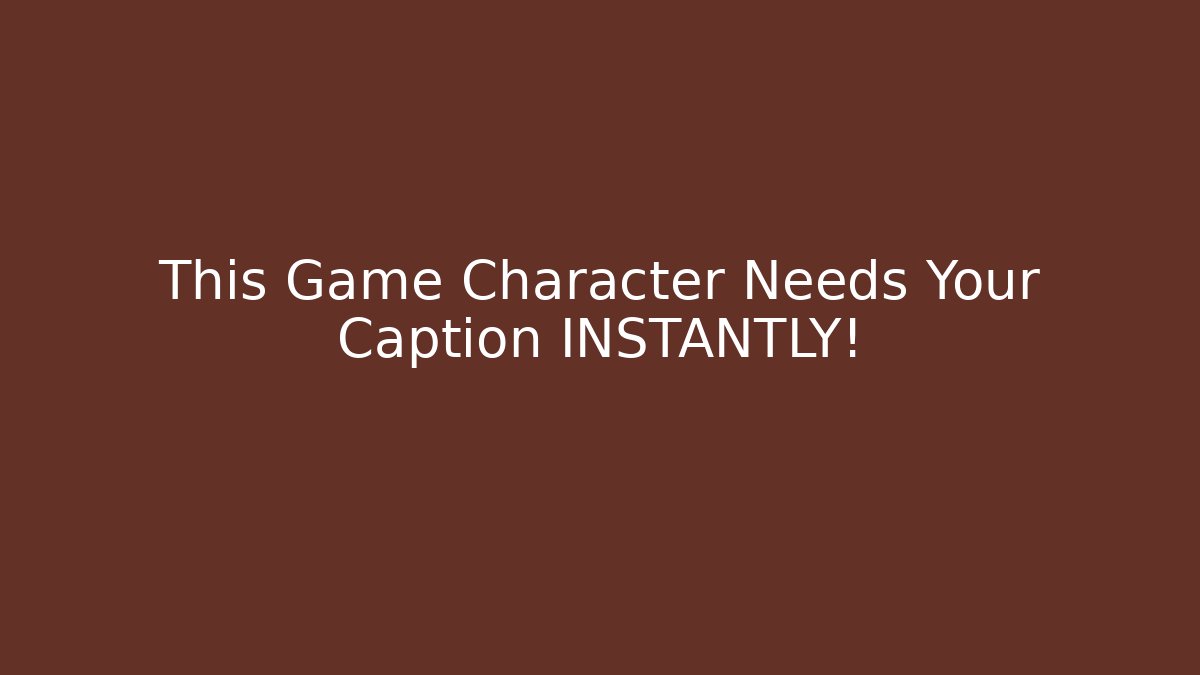 This Game Character Needs Your Caption INSTANTLY! - Critter Realm
