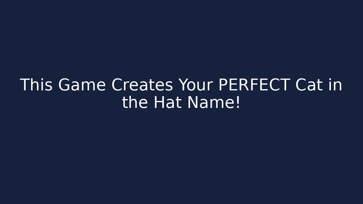 This Game Creates Your PERFECT Cat in the Hat Name!