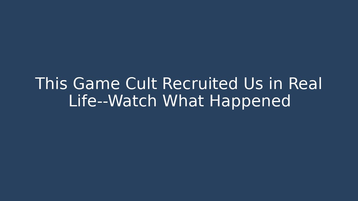 This Game Cult Recruited Us in Real Life—Watch What Happened