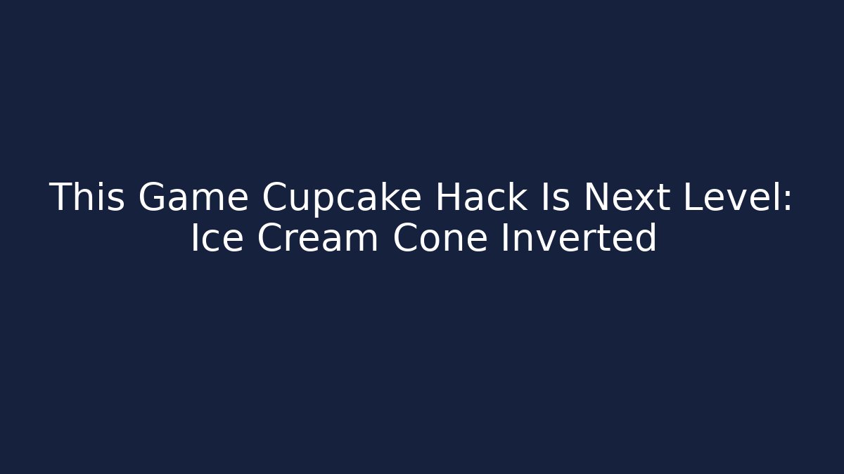 This Game Cupcake Hack Is Next Level: Ice Cream Cone Inverted