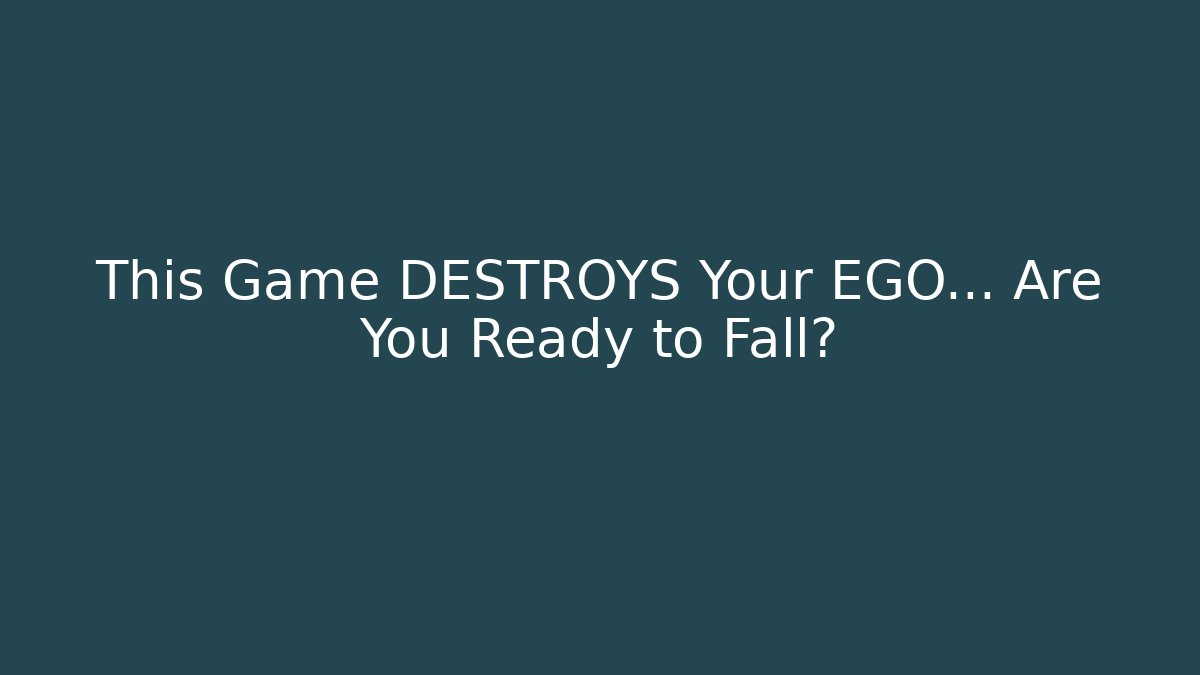 This Game DESTROYS Your EGO… Are You Ready to Fall?
