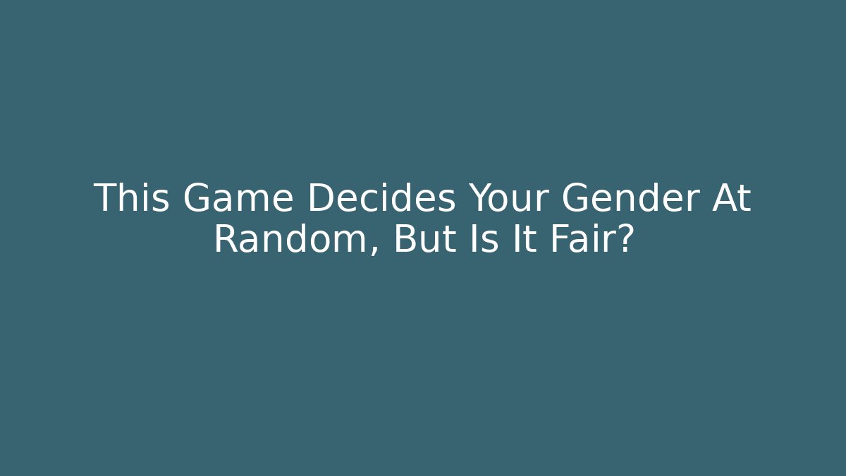This Game Decides Your Gender At Random, But Is It Fair? - Critter Realm