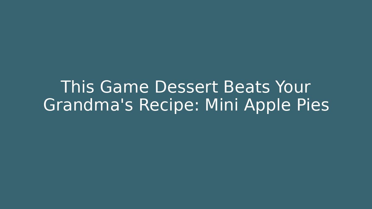 This Game Dessert Beats Your Grandma's Recipe: Mini Apple Pies