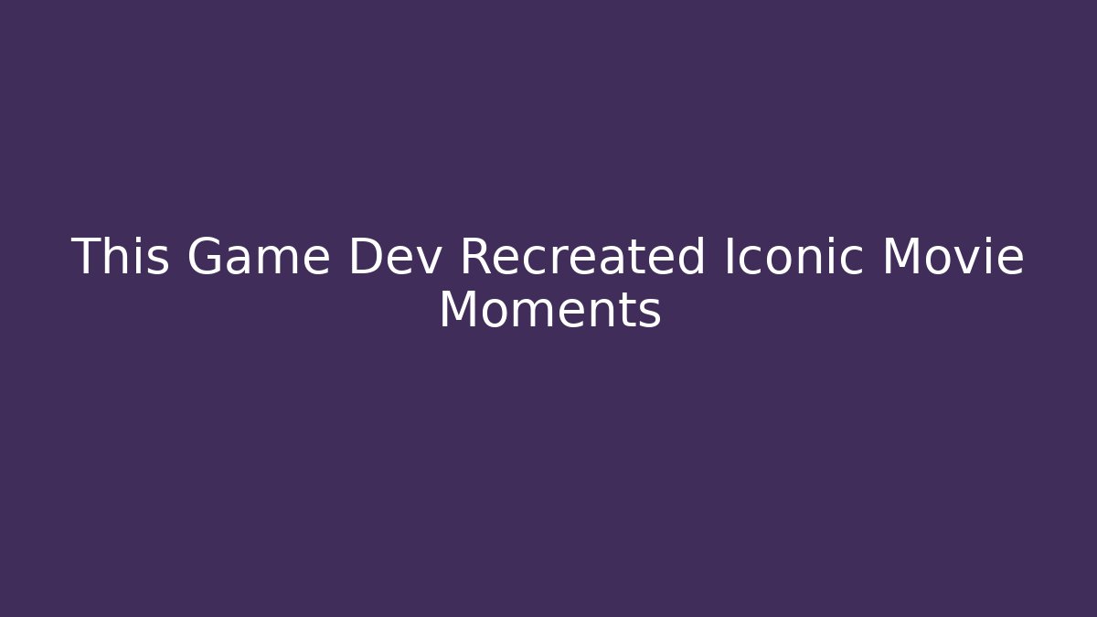 This Game Dev Recreated Iconic Movie Moments
