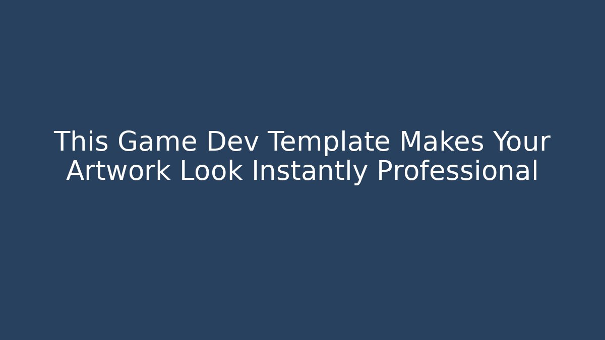 This Game Dev Template Makes Your Artwork Look Instantly Professional