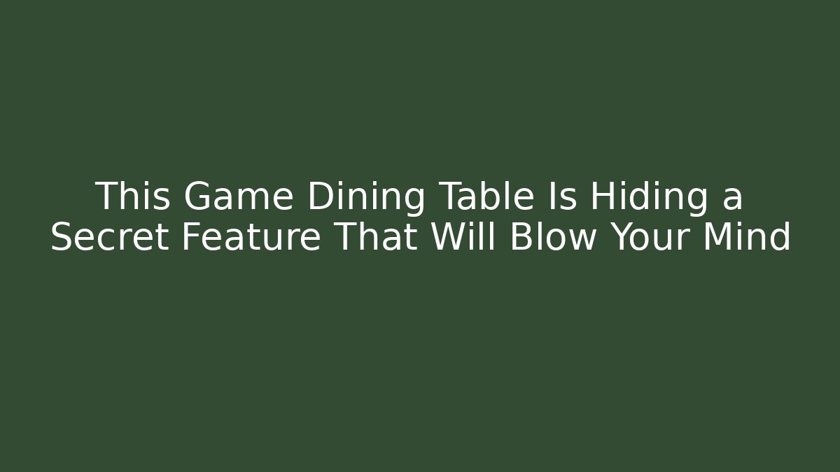 This Game Dining Table Is Hiding a Secret Feature That Will Blow Your Mind