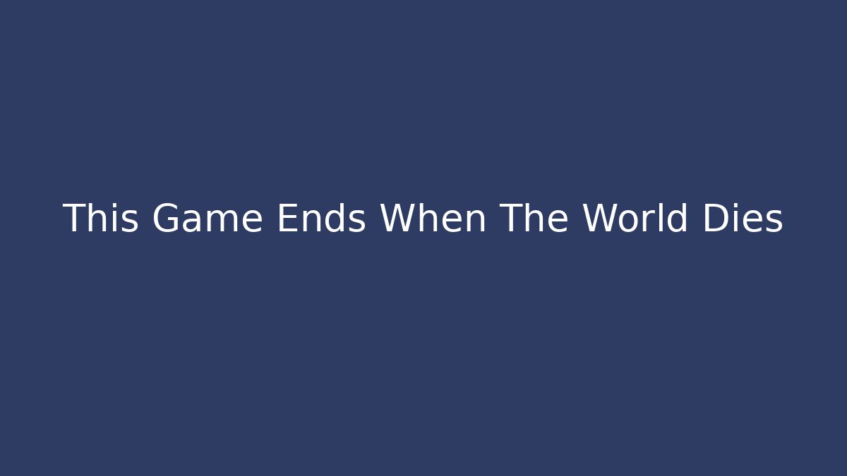 This Game Ends When The World Dies - Critter Realm