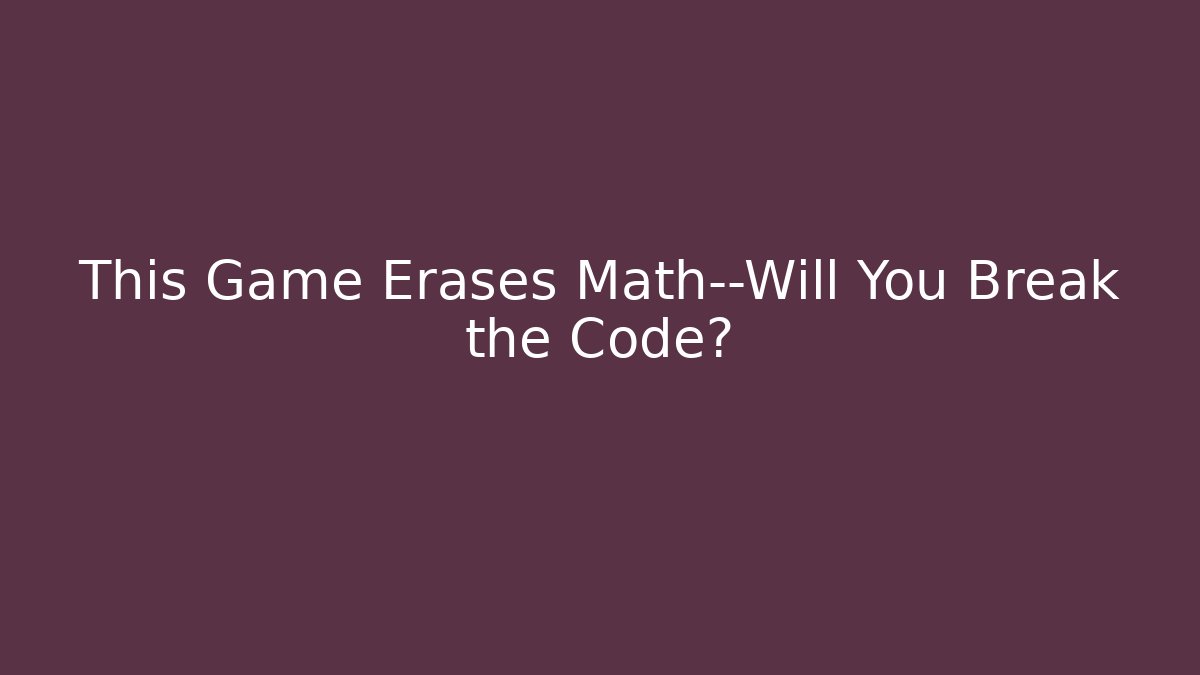 This Game Erases Math—Will You Break the Code? - Critter Realm
