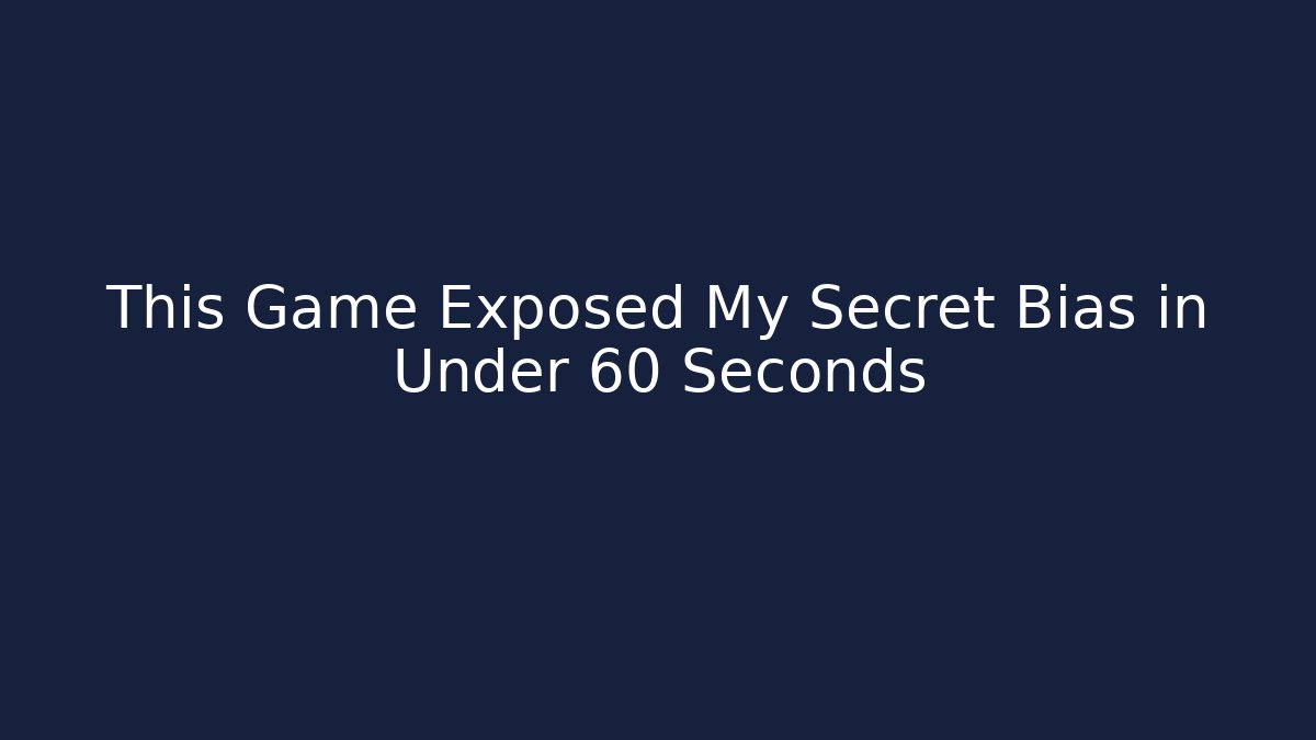 This Game Exposed My Secret Bias in Under 60 Seconds