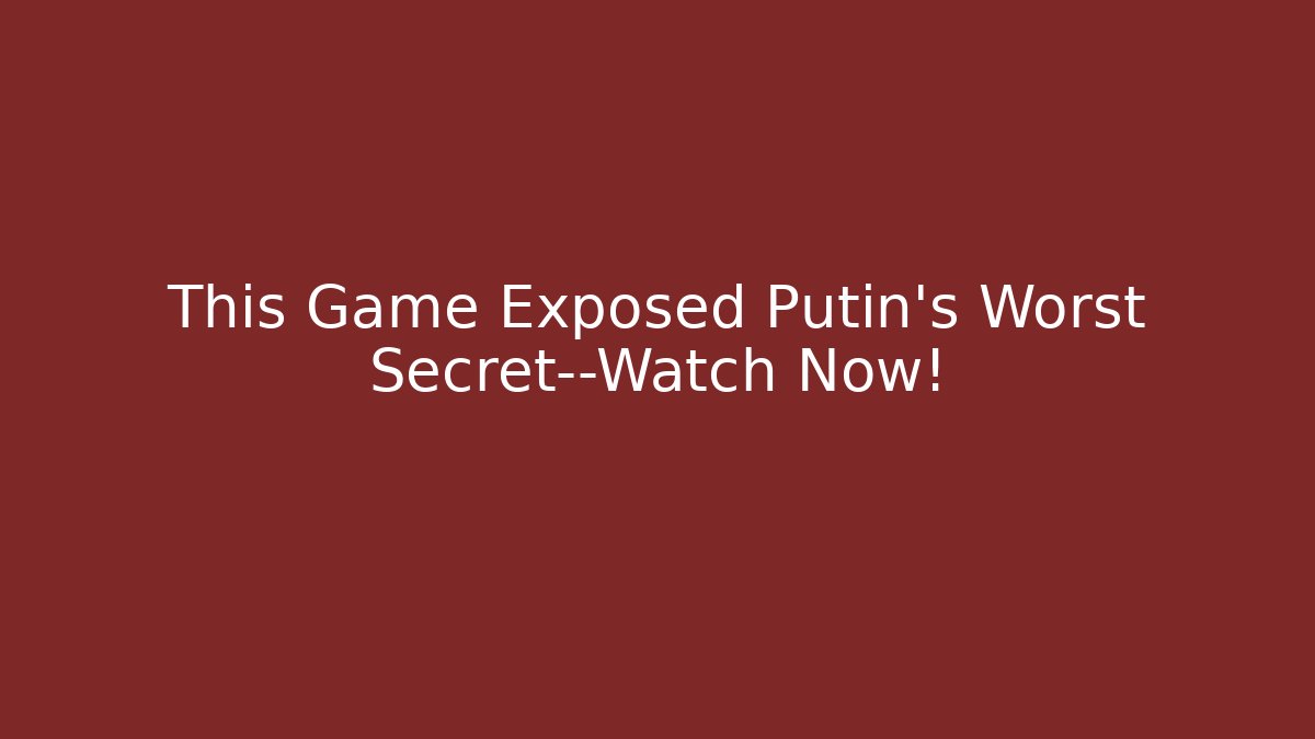 This Game Exposed Putin's Worst Secret—Watch Now! - Critter Realm
