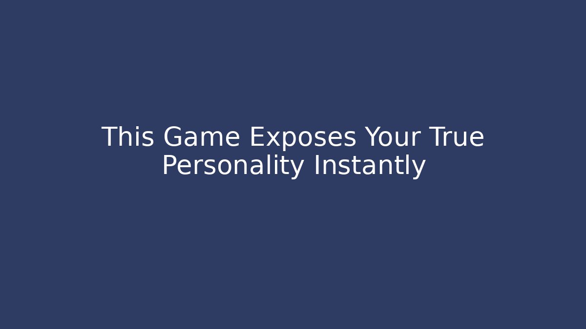 This Game Exposes Your True Personality Instantly