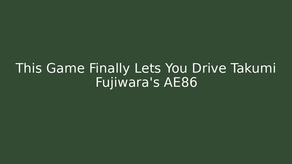 This Game Finally Lets You Drive Takumi Fujiwara's AE86