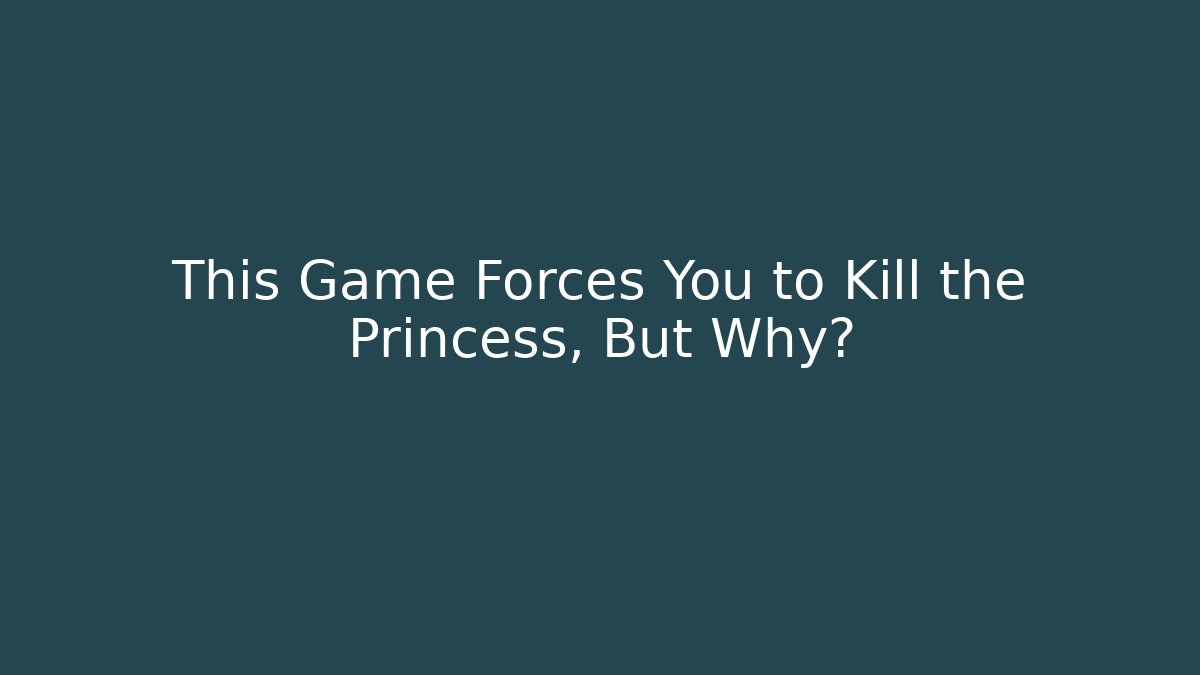 This Game Forces You to Kill the Princess, But Why? - Critter Realm
