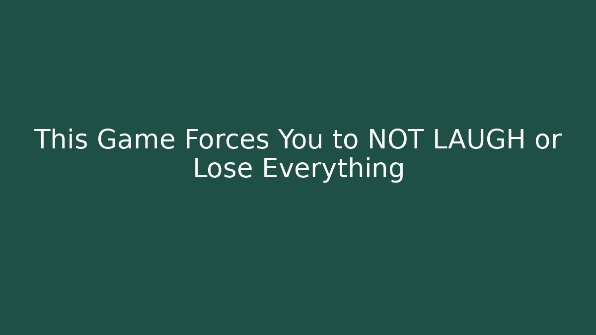 This Game Forces You to NOT LAUGH or Lose Everything