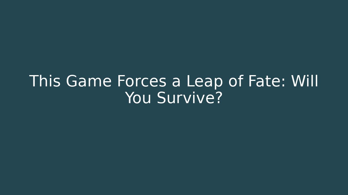 This Game Forces a Leap of Fate: Will You Survive?