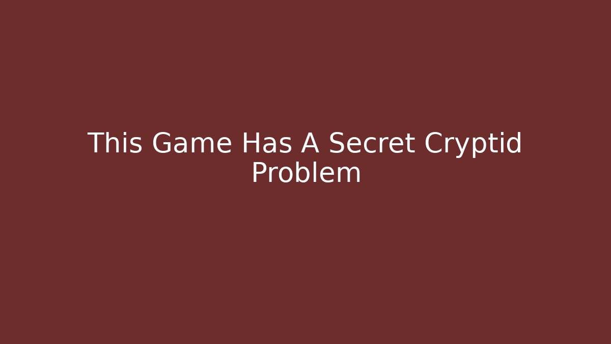 This Game Has A Secret Cryptid Problem - Critter Realm