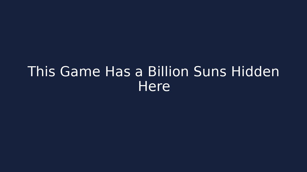 This Game Has a Billion Suns Hidden Here