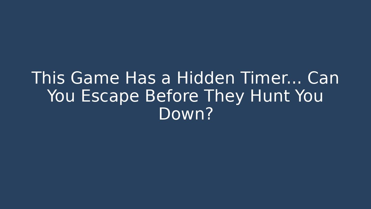 This Game Has a Hidden Timer… Can You Escape Before They Hunt You Down?