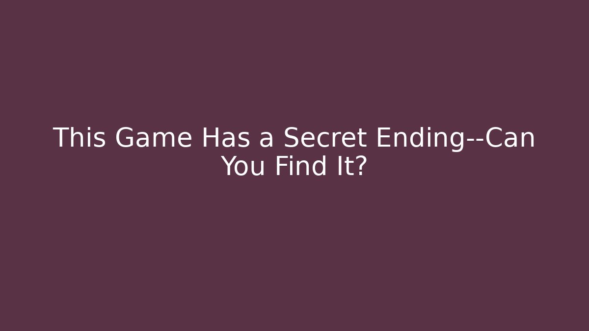 This Game Has a Secret Ending—Can You Find It?