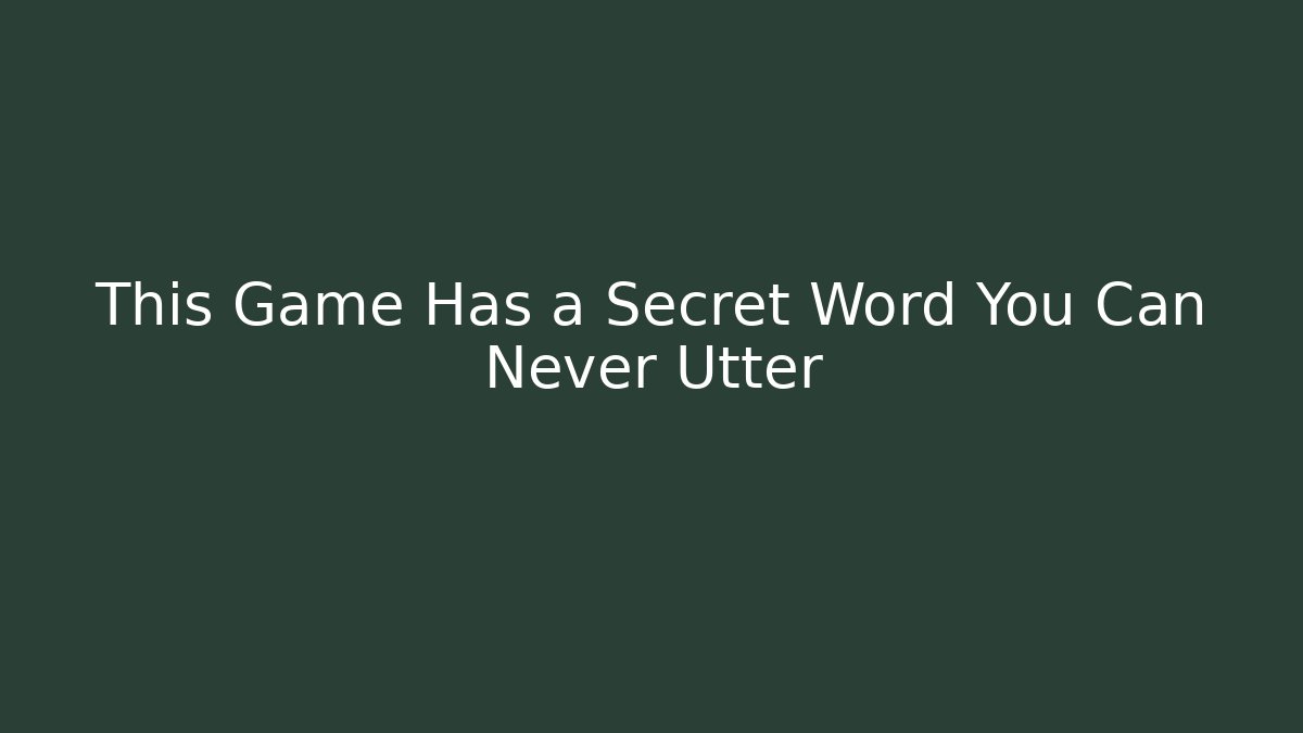 This Game Has a Secret Word You Can Never Utter