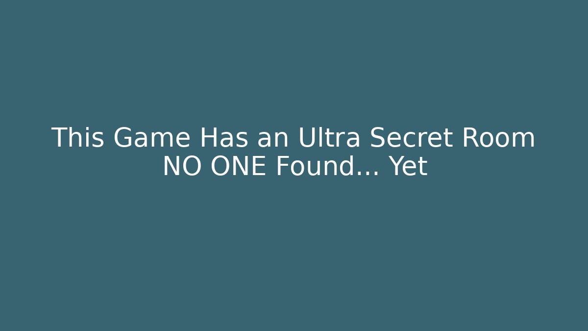 This Game Has an Ultra Secret Room NO ONE Found… Yet
