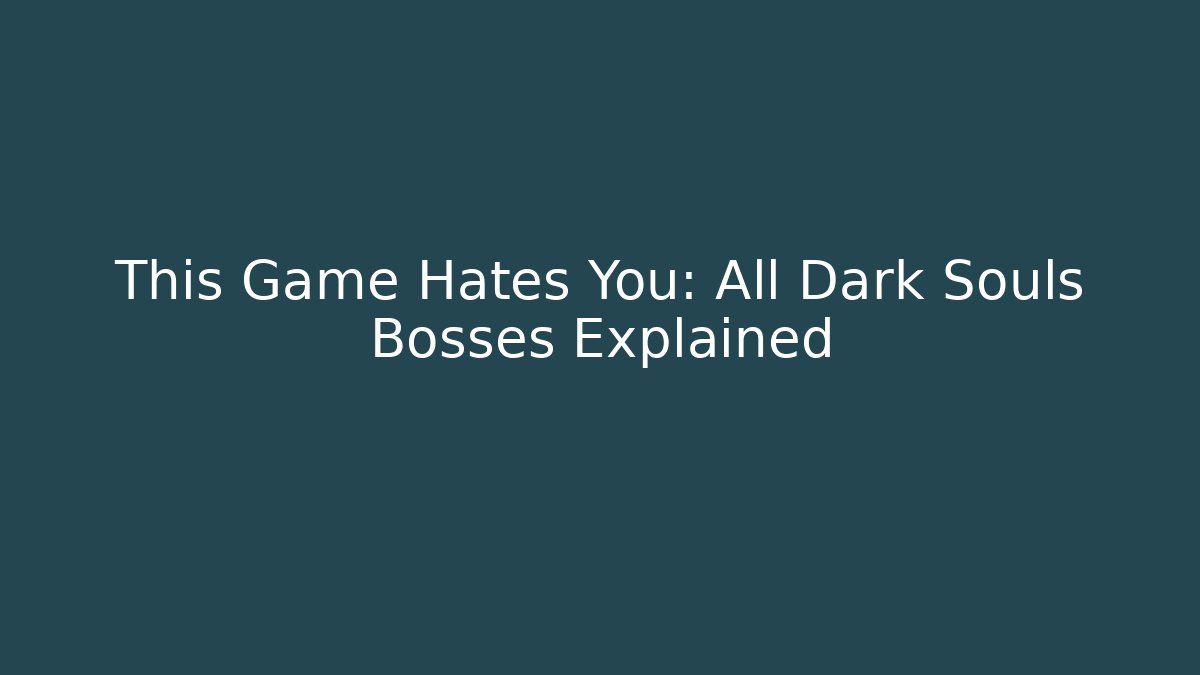 This Game Hates You: All Dark Souls Bosses Explained - Critter Realm